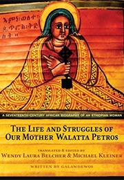The Life and Struggles of Our Mother Walatta Petros: A Seventeenth-Century African Biography of an E (Galawdewos)