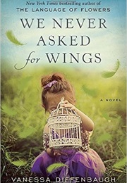We Never Asked for Wings (Vanessa Diffenbaugh)
