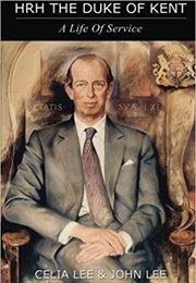 HRH the Duke of Kent: A Life of Service (Celia Lee)