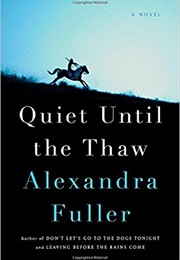 Quiet Until the Thaw (Alexandra Fuller)