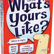 What's Yours Like?