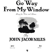 John Jacob Niles, Go &#39;Way From My Window