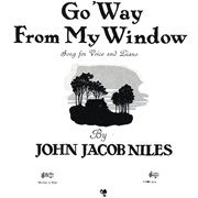 John Jacob Niles, Go 'Way From My Window