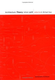 Architecture Theory Since 1968 (K Michael Hays)