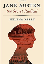 Jane Austen the Secret Radical (Helena Kelly)