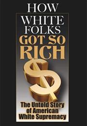How White Folks Got So Rich