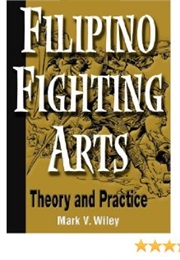Filipino Fighting Arts: Theory and Practice (Mark V. Wiley)