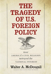 The Tragedy of U.S. Foreign Policy (Walter A. Mcdougall)