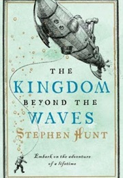 The Kingdom Beyond the Waves (Stephen Hunt)