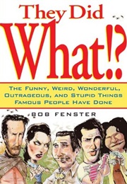 They Did What? (Bob Fenster)