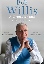 Bob Willis: A Cricketer and a Gentleman (Bob Willis)