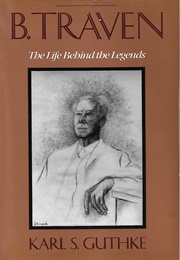 B. Traven: The Life Behind the Legends (Karl S. Guthke)
