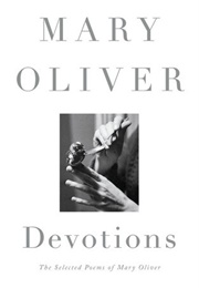 Devotions: The Selected Poems of Mary Oliver (Oliver, Mary)