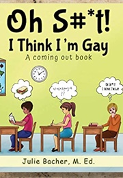 Oh S#*T! I Think I'm Gay (Julie Bacher)