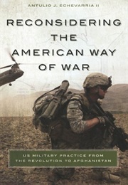 Reconsidering the American Way of War (Antulio J. Echevarria II)