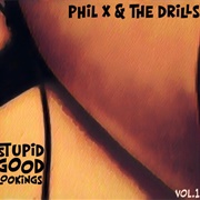 Phil X and the Drills - Stupid Good Lookings Vol. 1