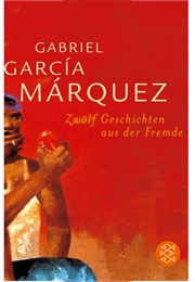 Zwölf Geschichten Aus Der Fremde (Gabriel Garcia Márquez)