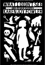 What I Didn't See (Karen Joy Fowler)