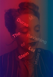 The Ravishing of Lol Stein (Marguerite Duras)