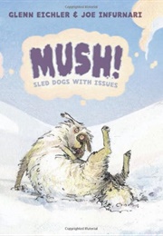 Mush! Sled Dogs With Issues (Glenn Eichler and Joe Infurnari)