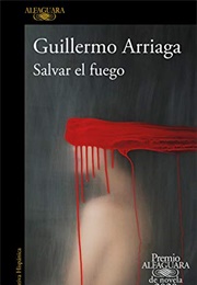 Salvar El Fuego (Guillermo Arriaga)