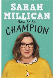 How to Be a Champion (Sarah Millican)