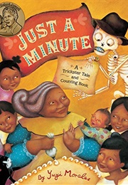 Just a Minute: A Trickster Tale and Counting Book (Yuyi Morales)
