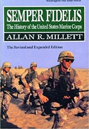 Semper Fidelis: The History of the United States Marine Corps (Allan R. Millett)