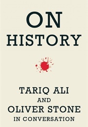 On History: Tariq Ali and Oliver Stone in Conversation (Tariq Ali and Oliver Stone)