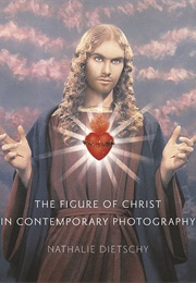 The Figure of Christ in Contemporary Photography (Nathalie Dietschy)