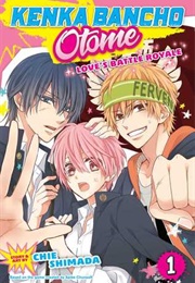 Kenka Banch Otome: Love's Battle Royale 1 (Chie Shimada)