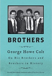 Brothers: On His Brothers and Brothers in History (George Howe Colt)