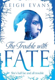 The Trouble With Fate (Leigh Evans)