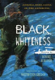 Black Whiteness: Admiral Byrd Alone in the Antarctic (Robert Burleigh)