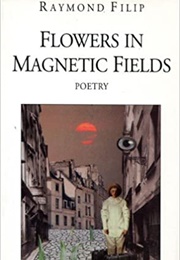 Flowers in Magnetic Fields (Raymond Filip)
