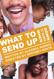 What to Send Up When It Goes Down: A Play (Aleshea Harris)