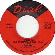 I Want to (Do Everything for You) - Joe Tex