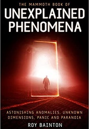 The Mammoth Book of Unexplained Phenomena (Roy Bainton)