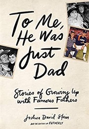 To Me He Was Just Dad (Joshua David Stein)