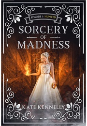 Sorcery of Madness (Kate Kennelly)