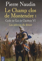 Cycle De Gui De Clairbois, Tome 6 : Le Champ Clos De Montendre, Partie 1 : Les Pèlerins Du Devoir (Pierre Naudin)