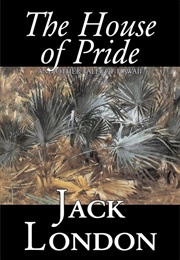 The House of Pride and Other Tales (Jack London)