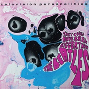 Television Personalities-They Could Have Been Bigger Than the Beatles