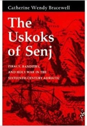 The Uskoks of Senj (Catherine Wendy Bracewell)