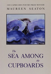 The Sea Among the Cupboards (Maureen Seaton)