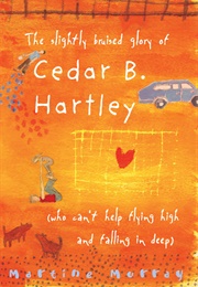 The Slightly Bruised Glory of Cedar B. Hartley (Martine Murray)