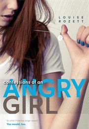 Confessions of an ANGRY GIRL (Louise Rozett)