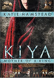 Kiya: Mother of a King (Katie Hamstead)