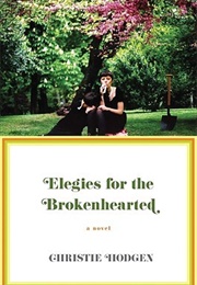 Elegies for the Brokenhearted (Christie Hodgen)