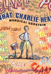 What Charlie Heard (Mordicai Gerstein)